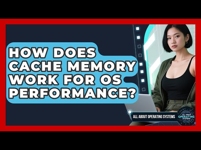 How Does Cache Memory Work For OS Performance? - All About Operating Systems
