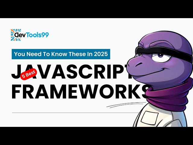 5 Best JavaScript Frameworks You Need To Know In 2025 #devtools99