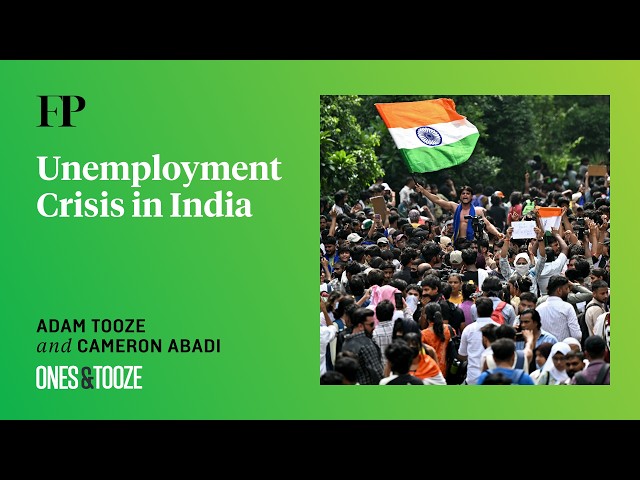 Adam Tooze on the 'Cockroach' Protests and India's Unemployment Crisis | Ones and Tooze Ep. 255