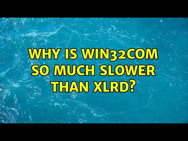Why is win32com so much slower than xlrd? (3 Solutions!!)