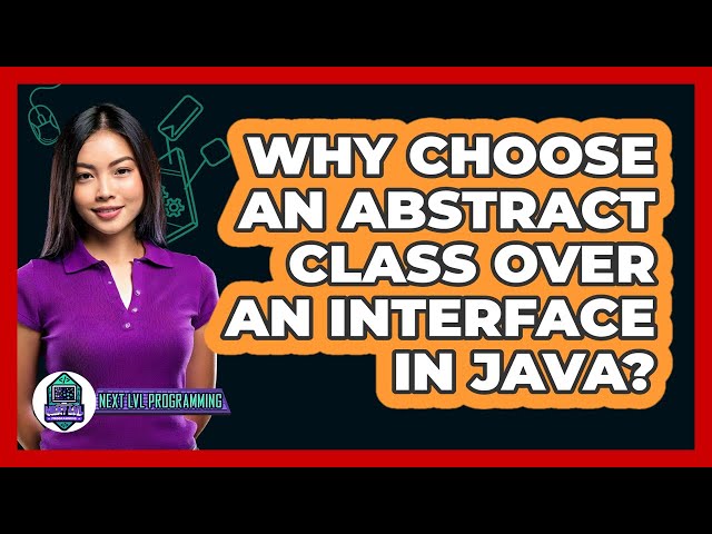 Why Choose An Abstract Class Over An Interface In Java? - Next LVL Programming