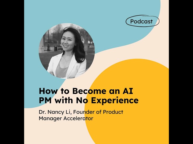 How to Become an AI PM with No Experience (with Dr. Nancy Li)