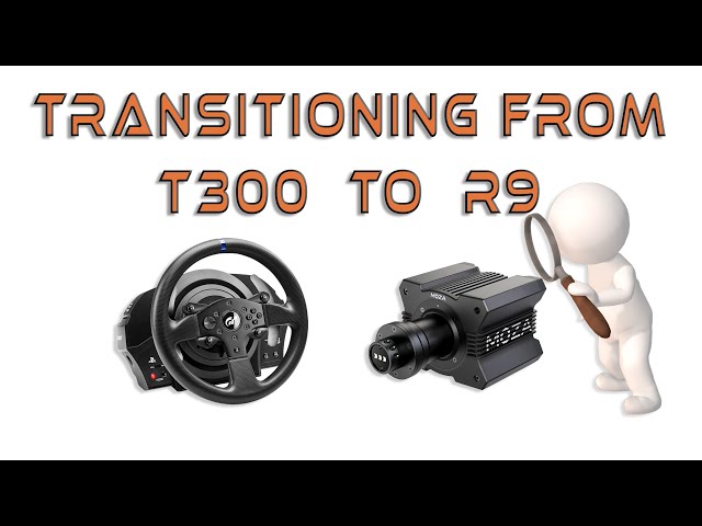 Transitioning from a Thrustmaster T300 to a Moza R9