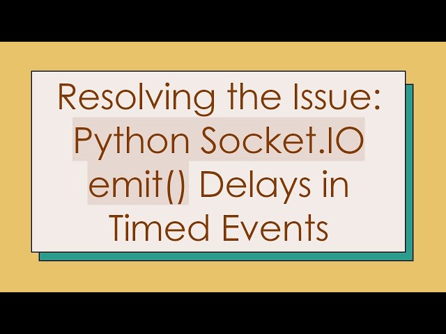 Resolving the Issue: Python Socket.IO emit() Delays in Timed Events