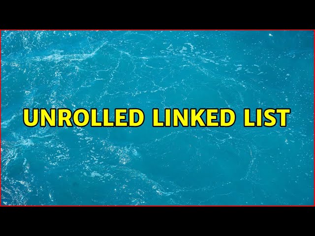 Unrolled linked list (3 Solutions!!)
