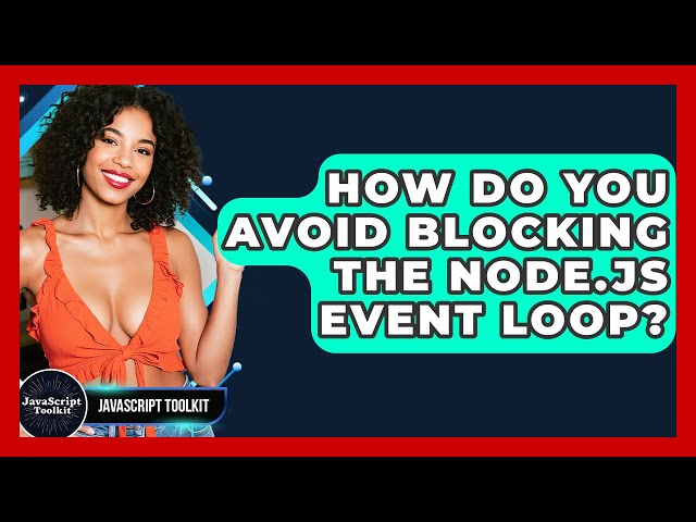 How Do You Avoid Blocking The Node.js Event Loop? - JavaScript Toolkit