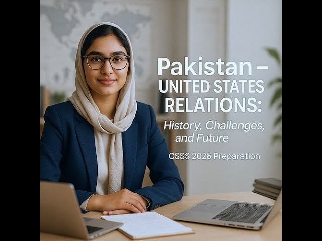 Pakistan–United States Relations: History, Challenges, and Future | CSS 2026 Preparation