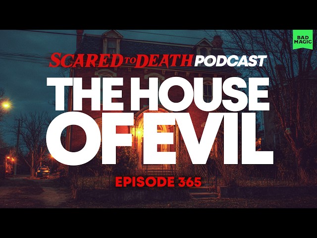 Scared to Death | The House of Evil