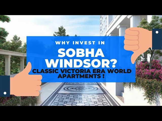Why Invest in Sobha Windsor ? | Project Tour