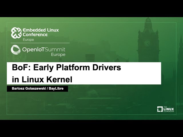 BoF: Early Platform Drivers in Linux Kernel - Bartosz Golaszewski, BayLibre