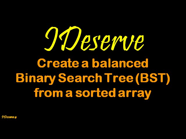 Create a balanced Binary Search Tree (BST) from a sorted array