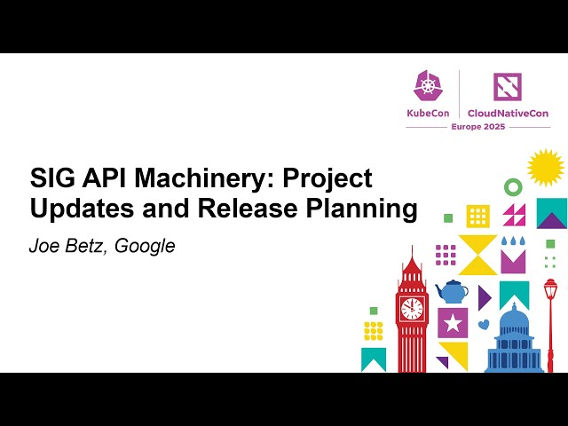 SIG API Machinery: Project Updates and Release Planning - Joe Betz, Google