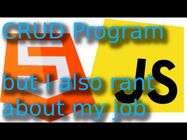 Create a simple CRUD program in JavaScript/HTML !  I also complain about my job