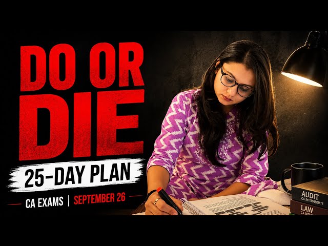 “NOW OR NEVER” 25 Day Study Plan to Pass September-26 CA Inter ICAI exams