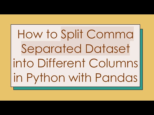How to Split Comma Separated Dataset into Different Columns in Python with Pandas