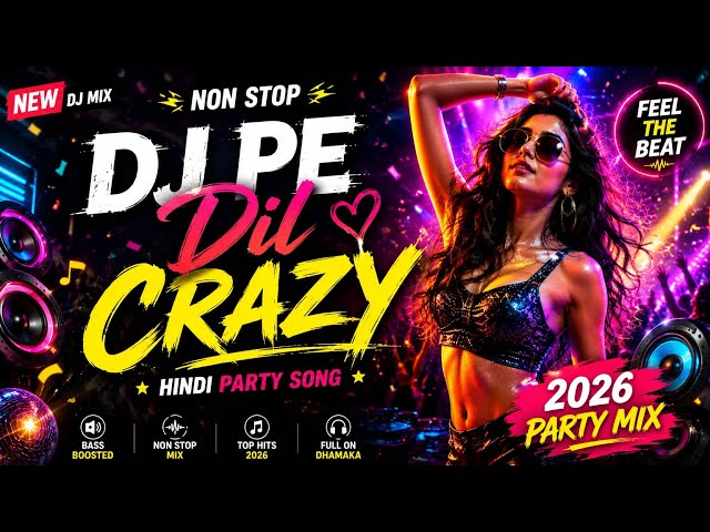 DJ Pe Dil Crazy 💃 | Hindi Party Mix | Bass Boosted Song 2026