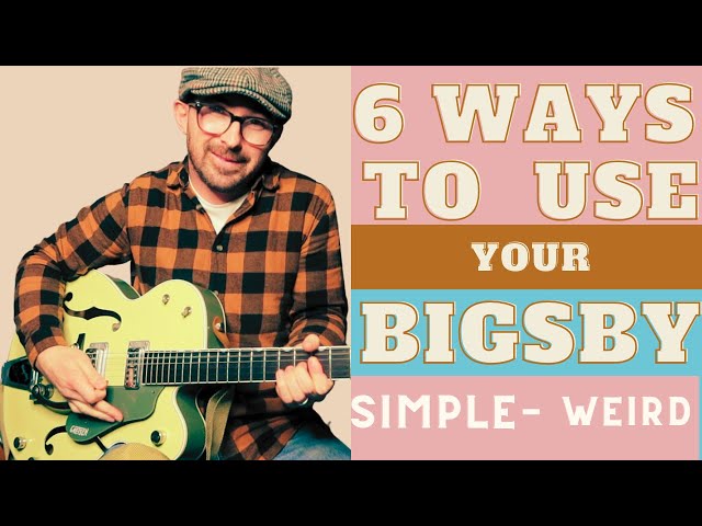 Six ways to use your Bigsby - Simple to Weird