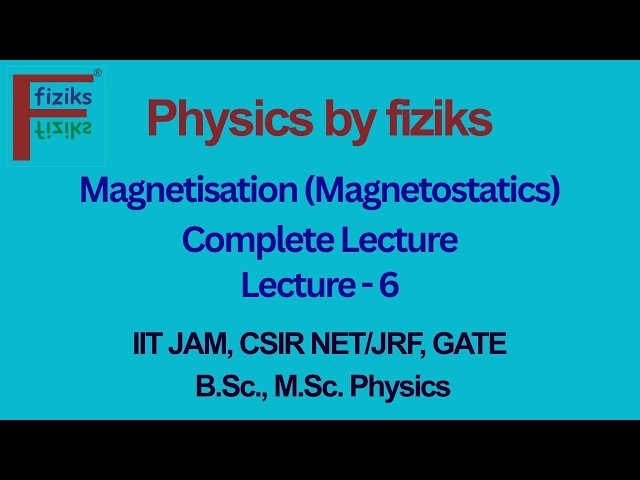 Magnetisation (Magnetostatics) | Complete Lecture | IIT JAM, CSIR NET/JRF, GATE, B.Sc., M.Sc.Physics