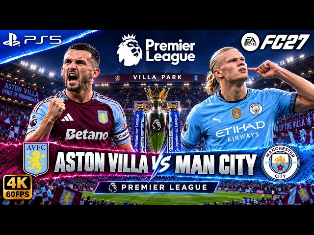 FC 27 - Aston Villa vs Manchester City - Premier League 26/27 Match | Gameplay | PS5 | 4K | Haaland