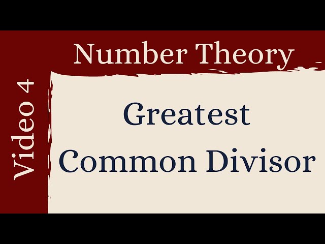 The Greatest Common Divisor -- Number Theory 4