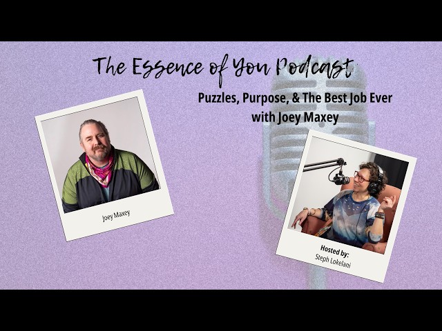 Puzzles, Purpose, & The Best Job Ever with Joey Maxey | The Essence of You Podcast