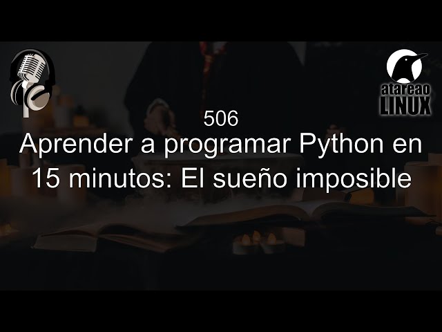 506 - Aprender Python en 15 minutos: El sueño imposible
