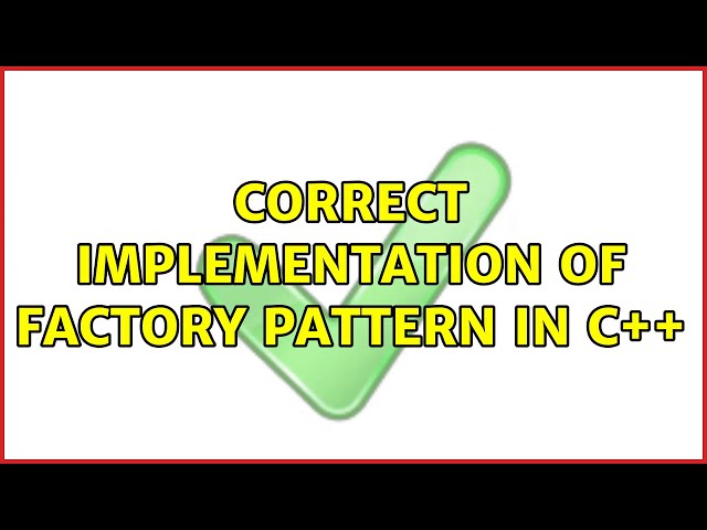 Correct implementation of Factory pattern in C++