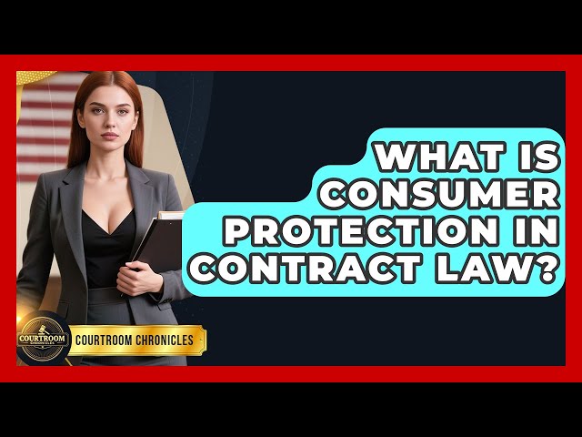 What Is Consumer Protection In Contract Law? - Courtroom Chronicles