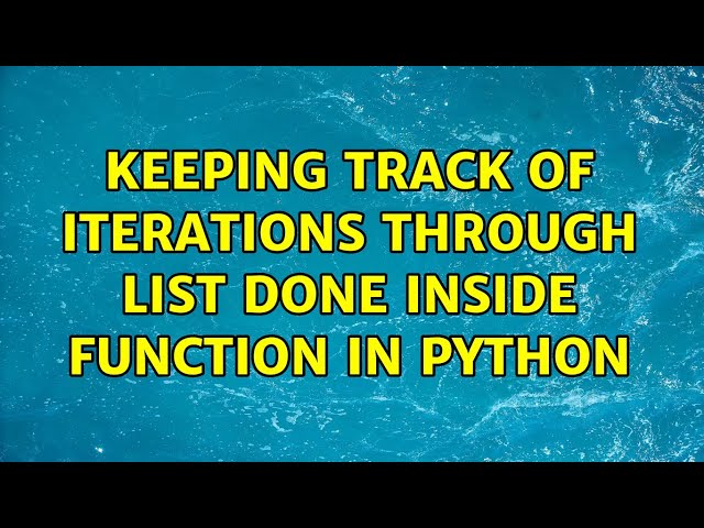 Keeping track of iterations through list done inside function in Python (2 Solutions!!)