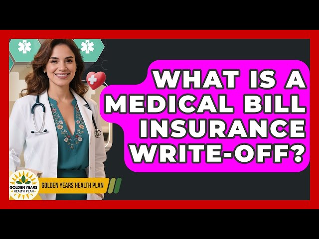 What Is A Medical Bill Insurance Write-off? - Golden Years Health Plan