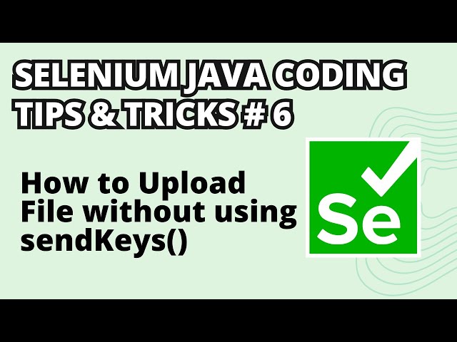 Selenium Java Coding Tips & Tricks #6 | How to Upload a File without using sendKeys() method