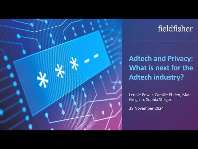 AdTech and Privacy – What is next for the AdTech industry?