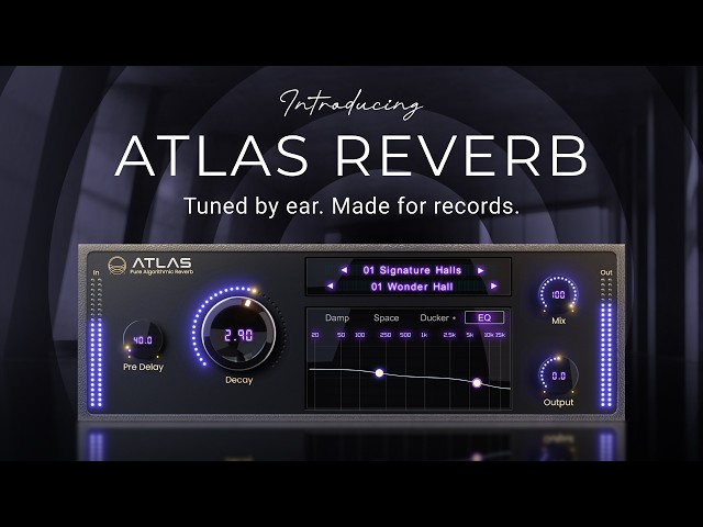 Introducing Atlas Reverb | Tuned by Ear. Made for Records.
