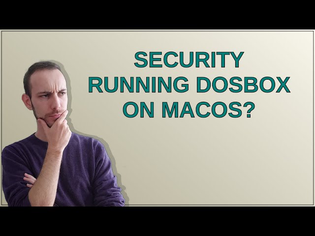 Security running DOSBox on MacOS?