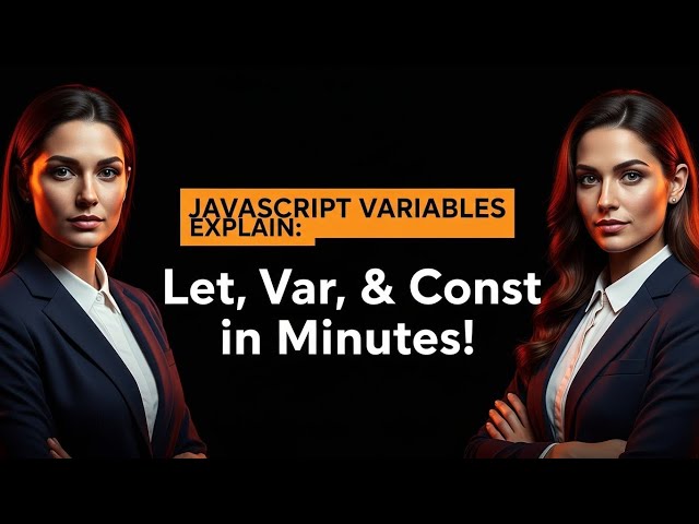 JavaScript Variables Explained: Let, Var, & Const in Minutes!