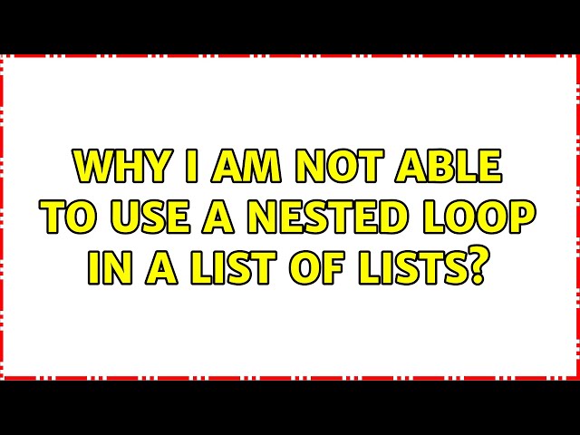 Why I am not able to use a nested loop in a list of lists?