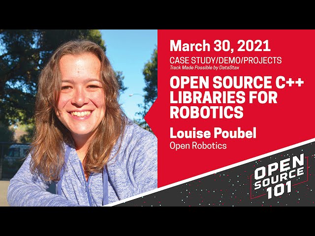 Open Source C++ Libraries for Robotics - Louise Poubel - Open Robotics - Open Source 101
