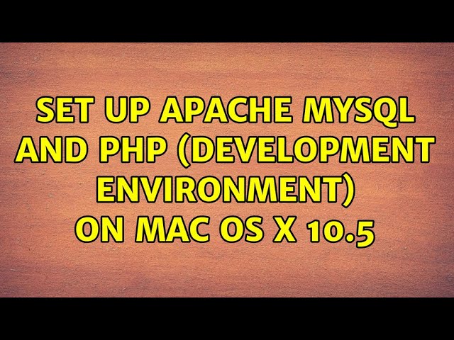 Set Up apache MySQL and PHP (development environment) on Mac OS X 10.5 (3 Solutions!!)