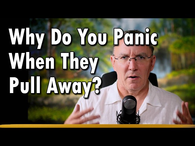 Why You Panic When They Pull Away?