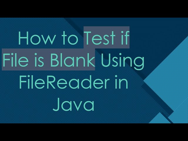 How to Test if File is Blank Using FileReader in Java