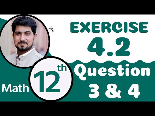 FSc Math Part 2 Chapter 4 - 12th Class Math Chapter 4 Exercise 4.2 Q 3,4 - 2nd Year Math Chapter 4