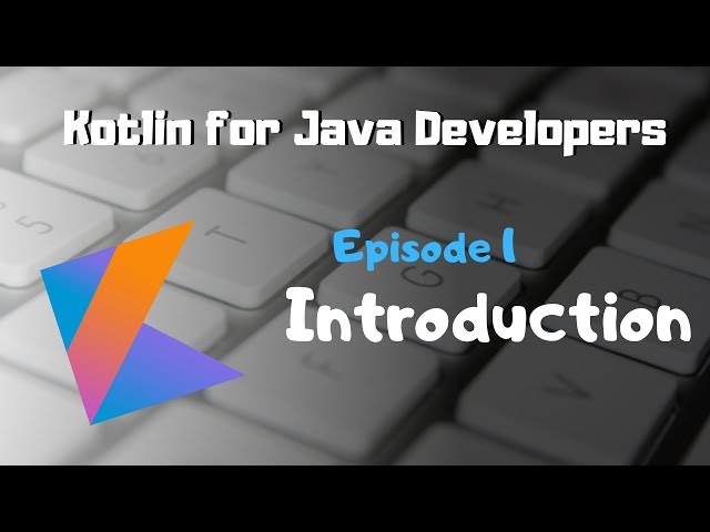 Kotlin for Java Developers ~ Episode 1: Introduction
