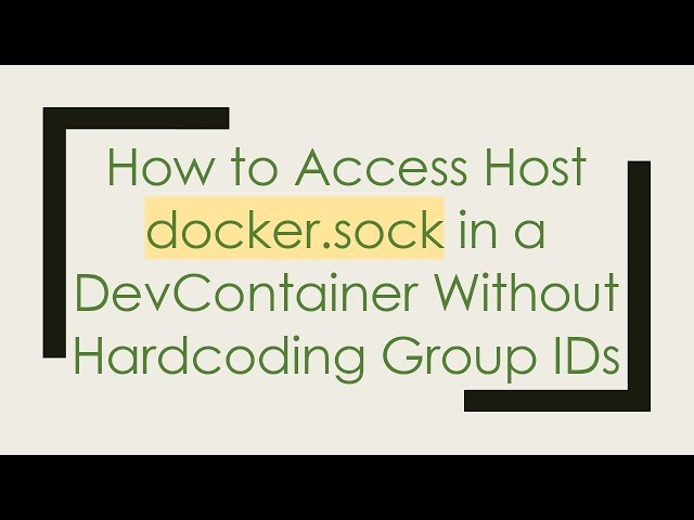 How to Access Host docker.sock in a DevContainer Without Hardcoding Group IDs