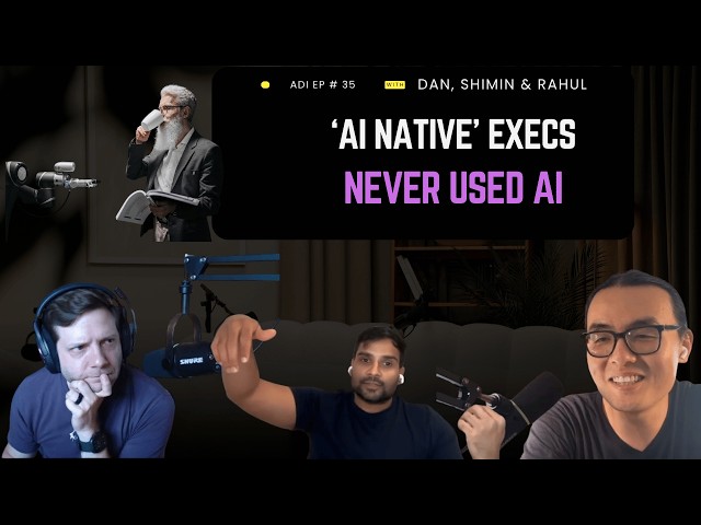 Your "AI-Native" Executive May Have Never Used AI | ADI Pod #35