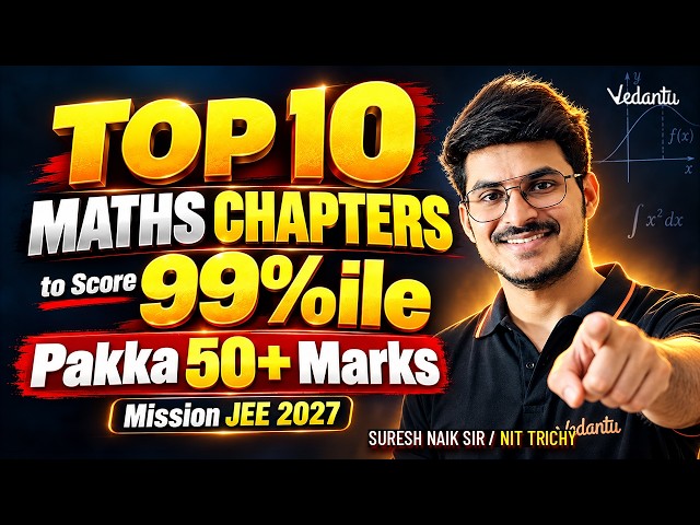 Top 10 Maths Chapters to Score 99%ile | Pakka 50+ Marks | Mission JEE 2027 | Suresh Naik Sir