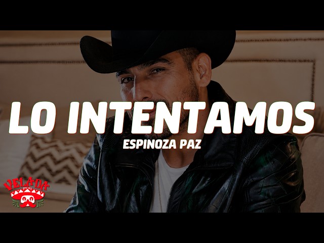 Espinoza Paz - Lo Intentamos (Letra/Lyrics)