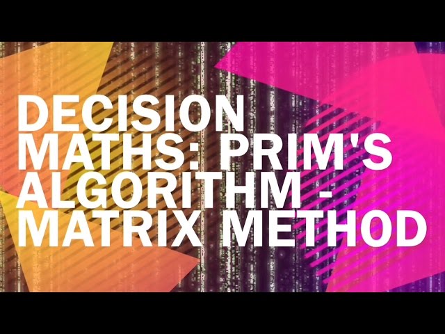 Old Spec. Decision Maths Algorithms, 9 of 14: Prim's Alglorithm - Matrix Method