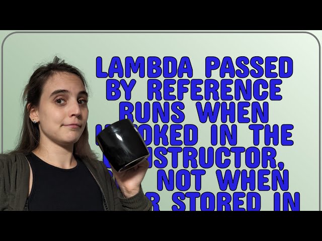 Lambda passed by reference runs when invoked in the constructor, but not when later stored in a d...