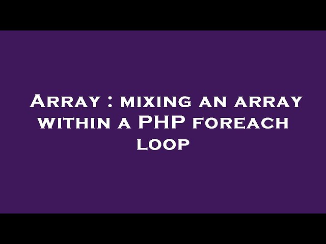 Array : mixing an array within a PHP foreach loop