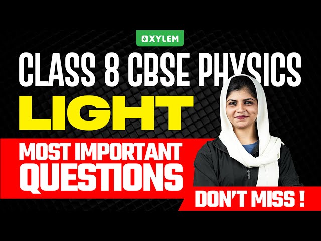 Class 8 CBSE Physics | LIGHT : MOST IMPORTANT QUESTIONS | Xylem Class 8 CBSE